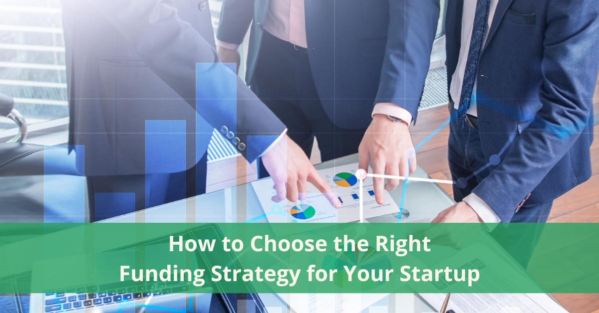 How to Choose the Right Funding Strategy for Your Startup